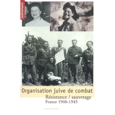 ORGANISATION JUIVE DE COMBAT : FRANCE 1940-1945